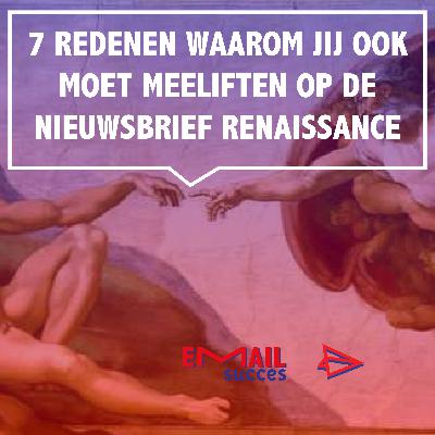 7 redenen waarom jij ook moet meeliften op de nieuwsbrief renaissance.