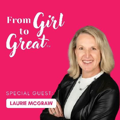 Ep1: Inspiring Young Women: Laurie McGraw on Leadership and Risk-Taking Ep1: Inspiring Young Women: Laurie McGraw on Leadership and Risk-Taking
