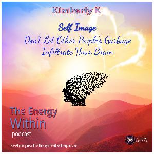 EW 7:  Self Image - Don't Let Other People's Garbage Infiltrate Your Brain