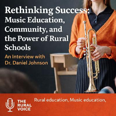 S05E05 - Rethinking Success: Music Education, Community, and the Power of Rural Schools. An Interview with Dr. Daniel Johnson