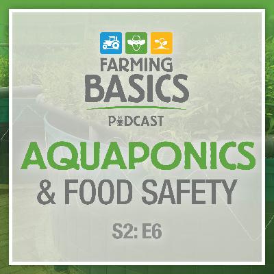 Season 2 Episode 6 – Aquaponics & Food Safety