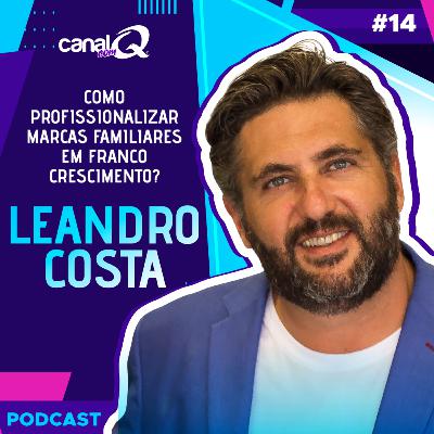 Como Profissionalizar as Marcas Familiares em Franco Crescimento com Leandro Costa - Q Podcast Q#14 Como Profissionalizar as Marcas Familiares em Franco Crescimento com Leandro Costa - Q Podcast Q#14