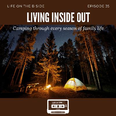 Episode 35: Living Inside Out: Camping through every season of family life