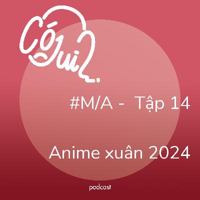 Anime Xuân 2024 có j dui? - #M/A - Tập 14