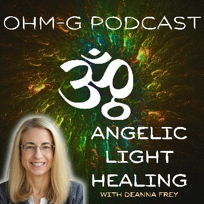 Angelic Light Healing with Deanna Frey EP 94
