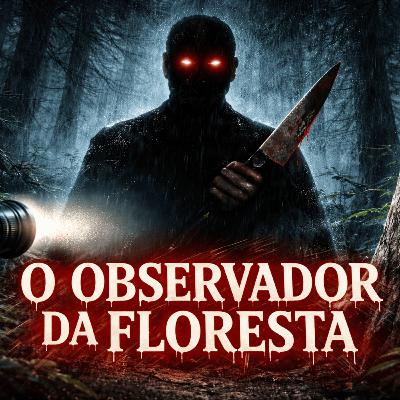 O Observador da Floresta - Terror da vida real O Observador da Floresta - Terror da vida real