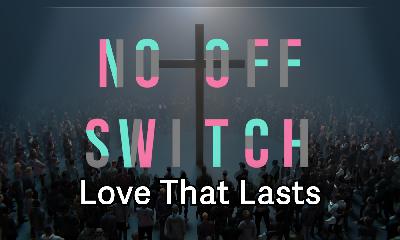 No Off Switch Part 4: Love That Lasts No Off Switch Part 4: Love That Lasts