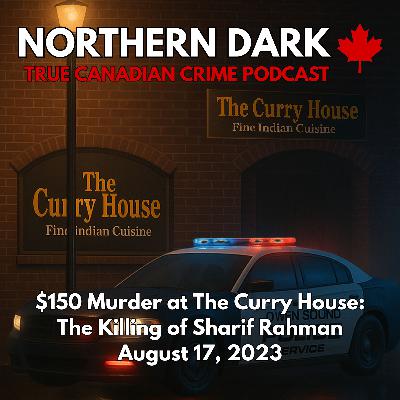 ND EP: 16 - $150 Murder at The Curry House: The Killing of Sharif Rahman