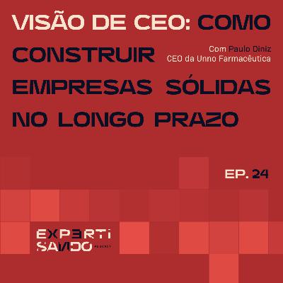 Visão de CEO: Como Construir Empresas Sólidas no Longo Prazo - Ep. 24 com Paulo Diniz