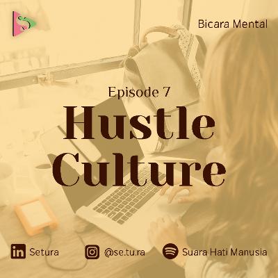 BICARA MENTAL : Hustle Culture BICARA MENTAL : Hustle Culture