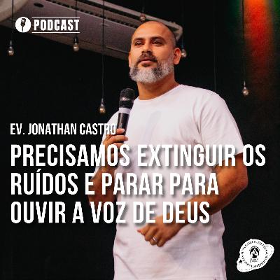 PRECISAMOS EXTINGUIR OS RUÍDOS E PARAR PARA OUVIR A VOZ DE DEUS | EV. JONATHAN CASTRO | 13/11/2025 | MBBETEL