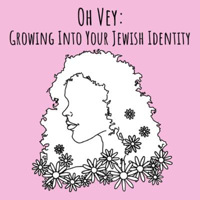 Oy Vey: Growing Into Your Jewish Identity Oy Vey: Growing Into Your Jewish Identity