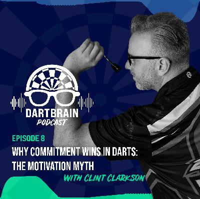 Ep. 8 - Why Commitment Wins in Darts: The Motivation Myth