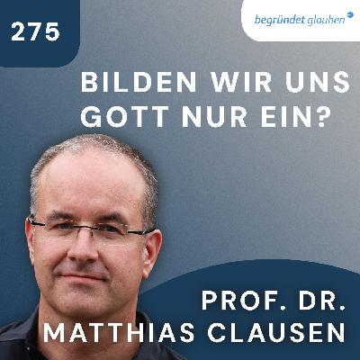 Ist Gott nur ein Konstrukt unserer Psyche? | Prof. Dr. Matthias Clausen