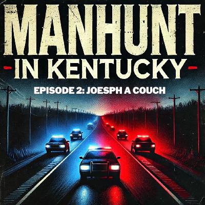 Manhunt in Kentucky: The Search for Joesph A. Couch Continues Manhunt in Kentucky: The Search for Joesph A. Couch Continues