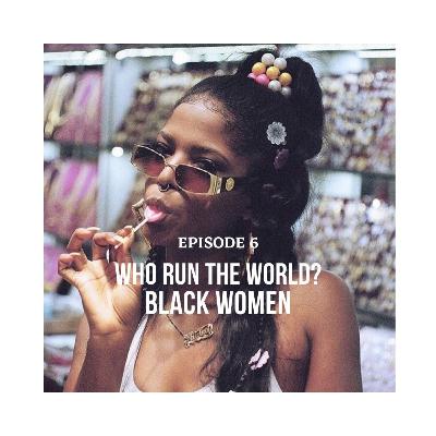 Who Run The World? Black Women