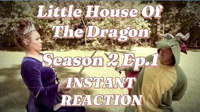 Little House Of The Dragon Season 2 Ep 1: INSTANT REACTIONS