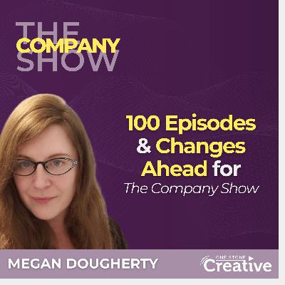 100 Episodes and Changes Ahead for The Company Show