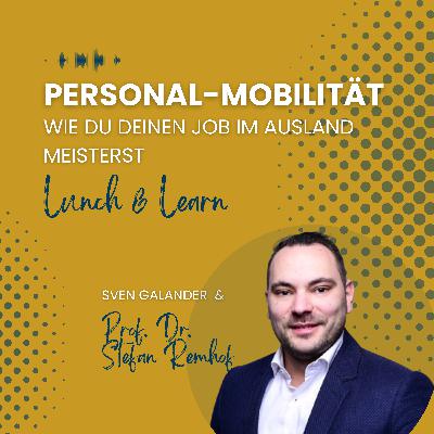 Episode 16 - Lunch & Learn | "Wie Du Deinen Job im Ausland meisterst" (Gast: Prof. Dr. Stefan Remhof, People Mobility Alliance, IU Internationale Hochschule)
