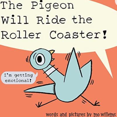 “The Pigeon Will Ride the Roller Coaster!” by Mo Willems