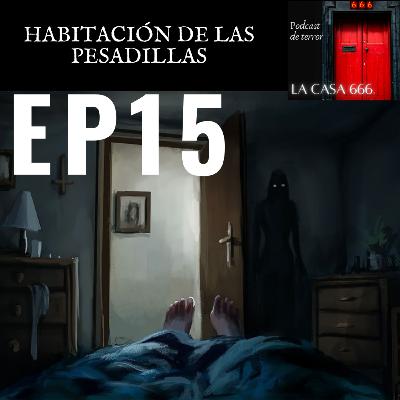 EP. 15 | Habitación de las pesadillas (1)