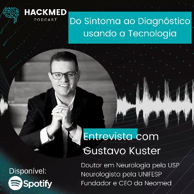 #22 - Gustavo Kuster - Do sintoma ao diagnóstico usando a Tecnologia #22 - Gustavo Kuster - Do sintoma ao diagnóstico usando a Tecnologia