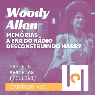 #30 - Woody Allen: Parte 5 - Memórias (Fellini)