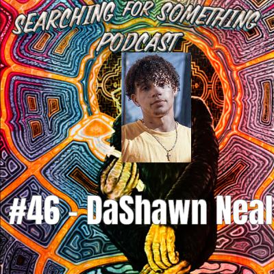 Searching for Something #46 - DaShawn Neal