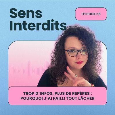 Ep68 : Trop d’infos, plus de repères, pourquoi j’ai failli tout lâcher Ep68 : Trop d’infos, plus de repères, pourquoi j’ai failli tout lâcher