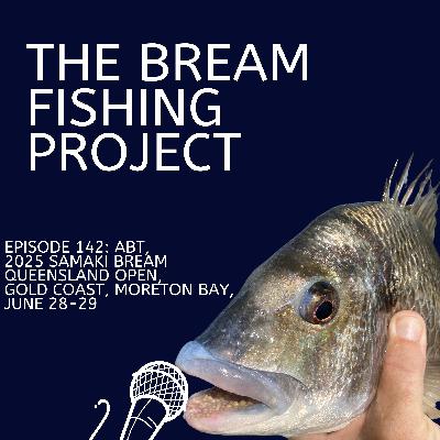 Episode 142: ABT, 2025 Samaki BREAM Queensland Open, Gold Coast, Moreton Bay, June 28-29