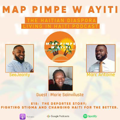 E15:  The Deportee Story; Fighting Stigma and Changing Haiti for the Better. Ft. Marie Sainviluste