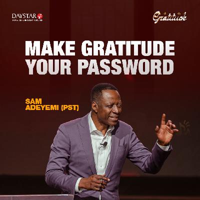 Make Gratitude Your Password | Pastor Sam Adeyemi | Gratitude Series