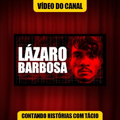LÁZARO BARBOSA HISTÓRIA COMPLETA - O QUE REALMENTE ACONTECEU - TEORIAS - CRIMES | Contando Histórias