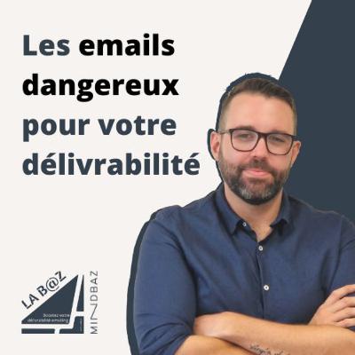Les emails dangereux : quels risques pour votre délivrabilité