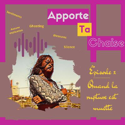 Épisode 2: Quand la rupture est muette Épisode 2: Quand la rupture est muette