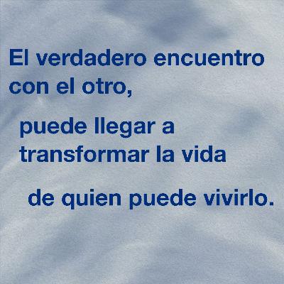 64. El  verdadero encuentro con el otro.