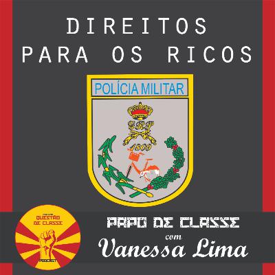 Papo de Classe | Direitos para os Ricos com Vanessa Lima