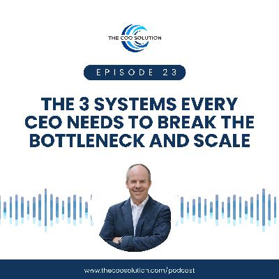The 3 Systems Every CEO Needs to Break the Bottleneck and Scale