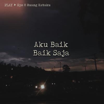 8| Aku Baik Baik Saja 8| Aku Baik Baik Saja