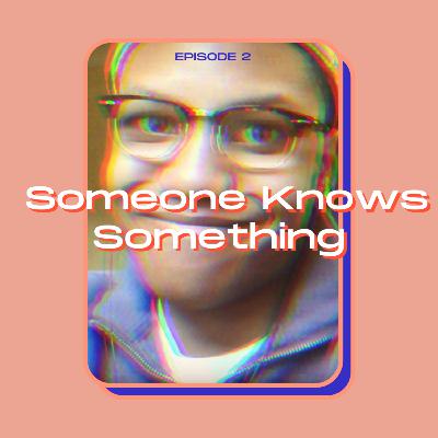 Episode 2: Someone Knows Something