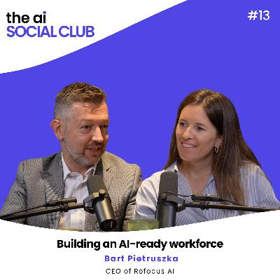 #13 Building an AI-Ready Workforce - Bart Pietruszka - CEO Refocus AI #13 Building an AI-Ready Workforce - Bart Pietruszka - CEO Refocus AI