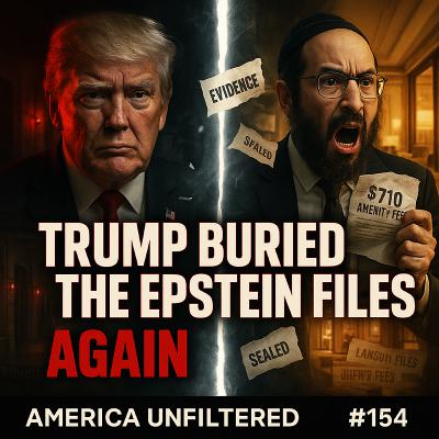 Donald Trump Buries the Epstein Files Again and Rabbi Shmuley Gets Sued | America Unfiltered #154