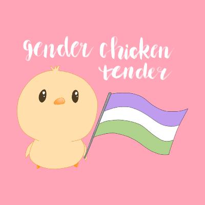 Gender Chicken Tender Ep. 2: Hendered by the gender binary