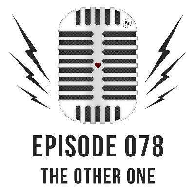 Episode 078 - THE OTHER ONE Episode 078 - THE OTHER ONE
