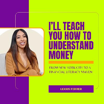 I Will Teach You How To Understand Money with Lexxis Ferrer