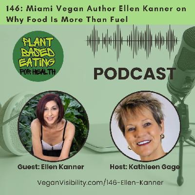 146: Miami Vegan Author Ellen Kanner on Why Food Is More Than Fuel