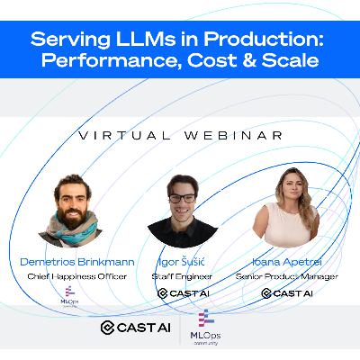 Serving LLMs in Production: Performance, Cost & Scale // CAST AI Roundtable