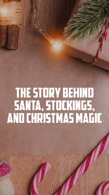 #267 The Story Behind Santa, Stockings, and Christmas Magic! #267 The Story Behind Santa, Stockings, and Christmas Magic!