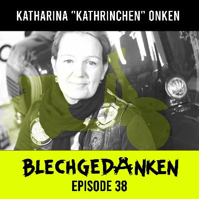 Blechgedanken Episode 38 - Katharina "Kathrinchen" Onken - das Rennglück der Erde liegt...​