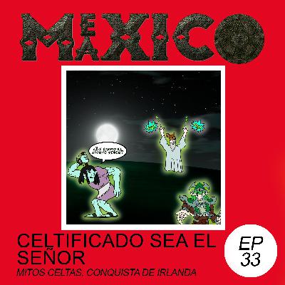 EP33: Celtificado sea El Señor – Mitos Celtas, conquista de Irlanda (con Ari)